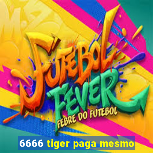 6666 tiger paga mesmo